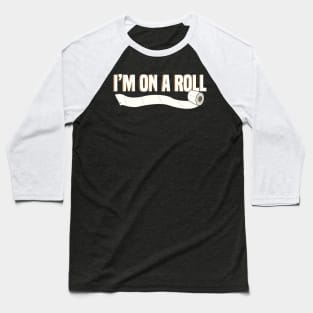 I’m On A Roll Toilet Paper Funny Design Baseball T-Shirt